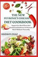 THE NEW PEYRONIE’S DISEASE DIET COOKBOOK: Supportive Meal Plans And Nutritional Guidance To Promote Men’s Wellness Naturally B0F62S5LQN Book Cover