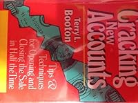 Cracking New Accounts: Tips and Techniques for Opening and Closing the Sale in Half the Time 1557388172 Book Cover