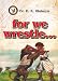 For We Wrestle