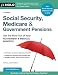 Social Security, Medicare & Government Pensions: Get the Most Out of Your Retirement & Medical Benefits