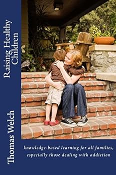 Paperback Raising Healthy Children: knowledge-based learning for all families, especially those dealing with addiction Book