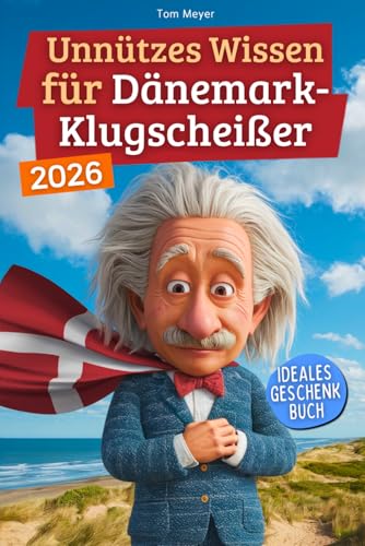 Unnützes Wissen für Dänemark-Klugscheißer: 222 lustige & skurrile Fakten, die du nie wissen wolltest, aber lieben wirst - das ideale Geschenk für echte Dänemark-Liebhaber