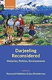 Darjeeling Reconsidered: Histories, Politics, Environments