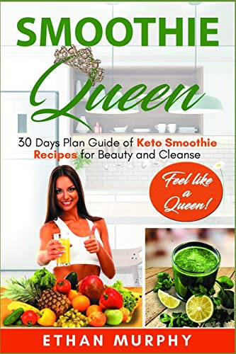 Smoothie Queen: 30 Days Plan Guide of Keto Smoothie Recipes for Beauty and Cleanse