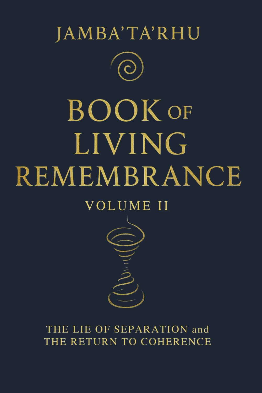 BOOK of LIVING REMEMBRANCE: Vol II - The Lie of Separation and the Return to Coherence: 2