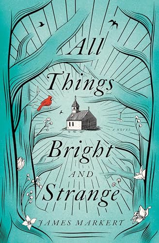 All Things Bright and Strange: A Novel