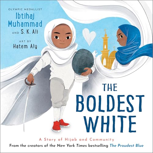 The Boldest White: A Story Of Hijab And Community (The Proudest Blue)
