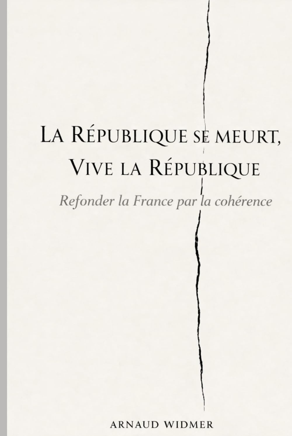 La République se meurt, Vive la République: Refonder la France par la cohérence