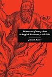 Discourses of Martyrdom in English Literature, 1563 -1694