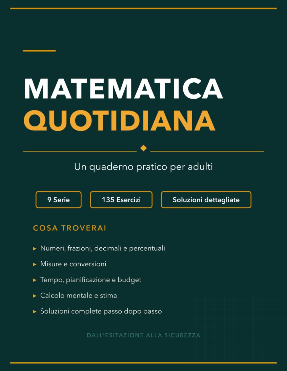 Matematica Quotidiana per Adulti: Un Quaderno Pratico con 135 Esercizi e Soluzioni per Ritrovare Sicurezza con i Numeri