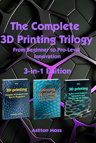 The Complete 3D Printing Trilogy 2025: From Beginner to Pro-Level Innovation