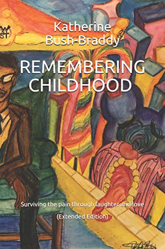 REMEMBERING CHILDHOOD: Surviving the pain through laughter and love