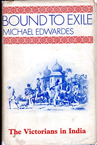 Bound to exile;: The Victorians in India B0006CUAW0 Book Cover