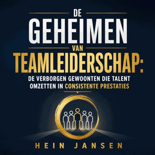 『De geheimen van teamleiderschap: De verborgen gewoonten die talent omzetten in consistente prestaties』のカバーアート