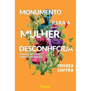 Capa do livro Monumento para a mulher desconhecida: Ensaios íntimos sobre o feminino