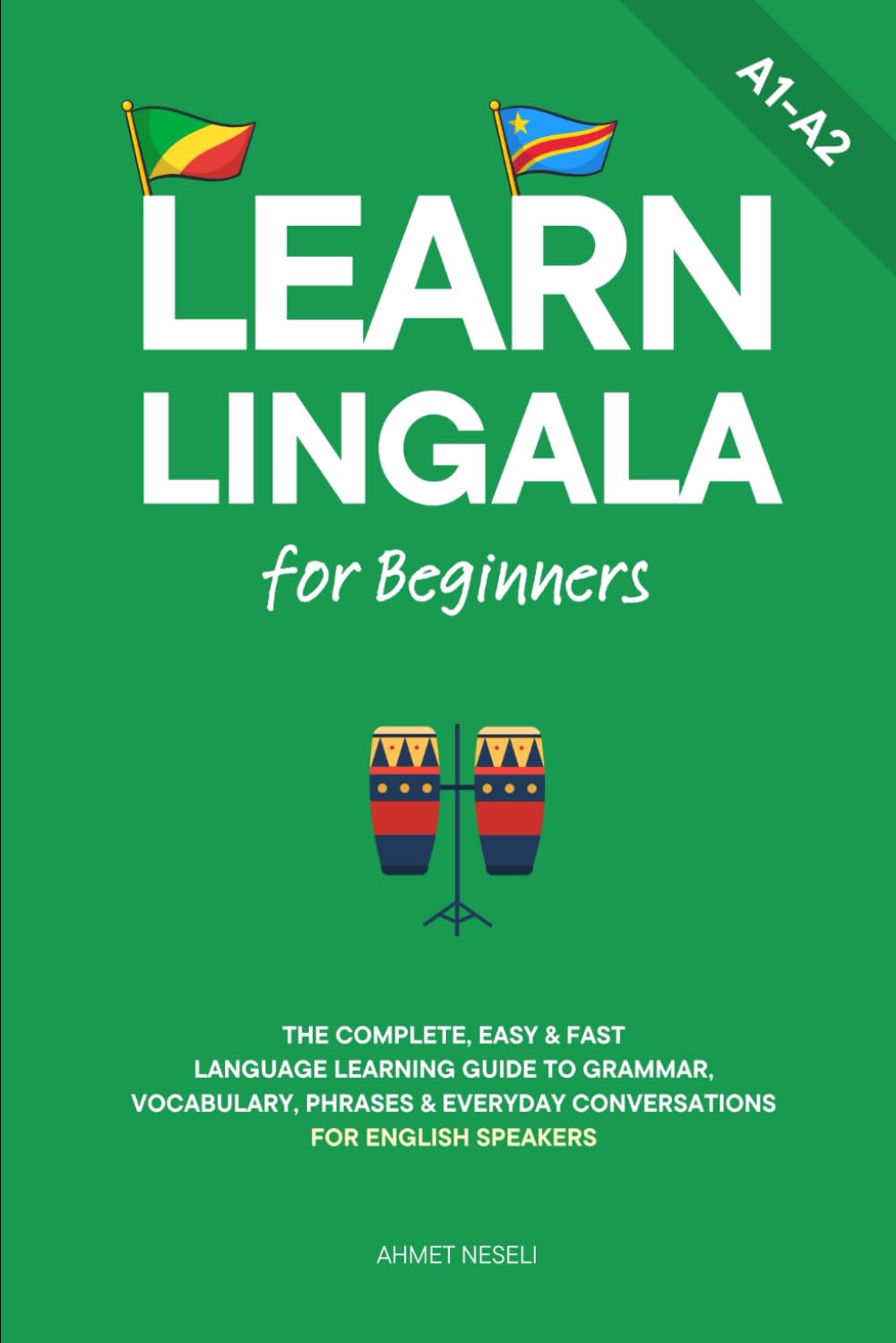 Learn Lingala for Beginners: The Complete, Easy & Fast Language Learning Guide to Grammar, Vocabulary, Phrases & Everyday Conversations for English Speakers