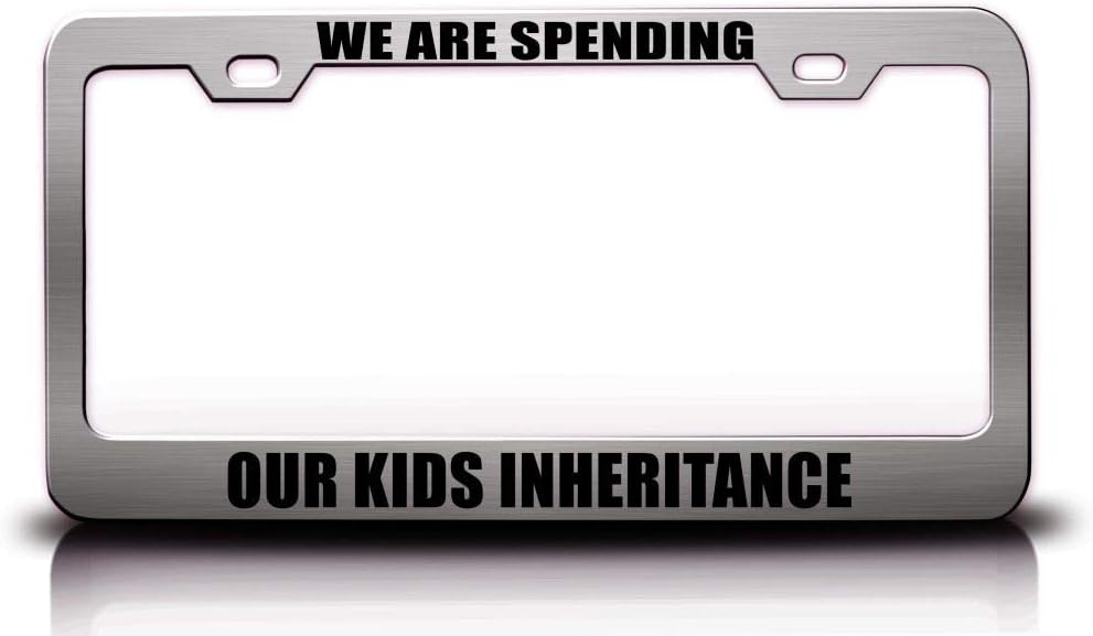 WE are Spending Our Kids Inheritance Family Metal Car SUV Truck License Plate Frame Ch l92