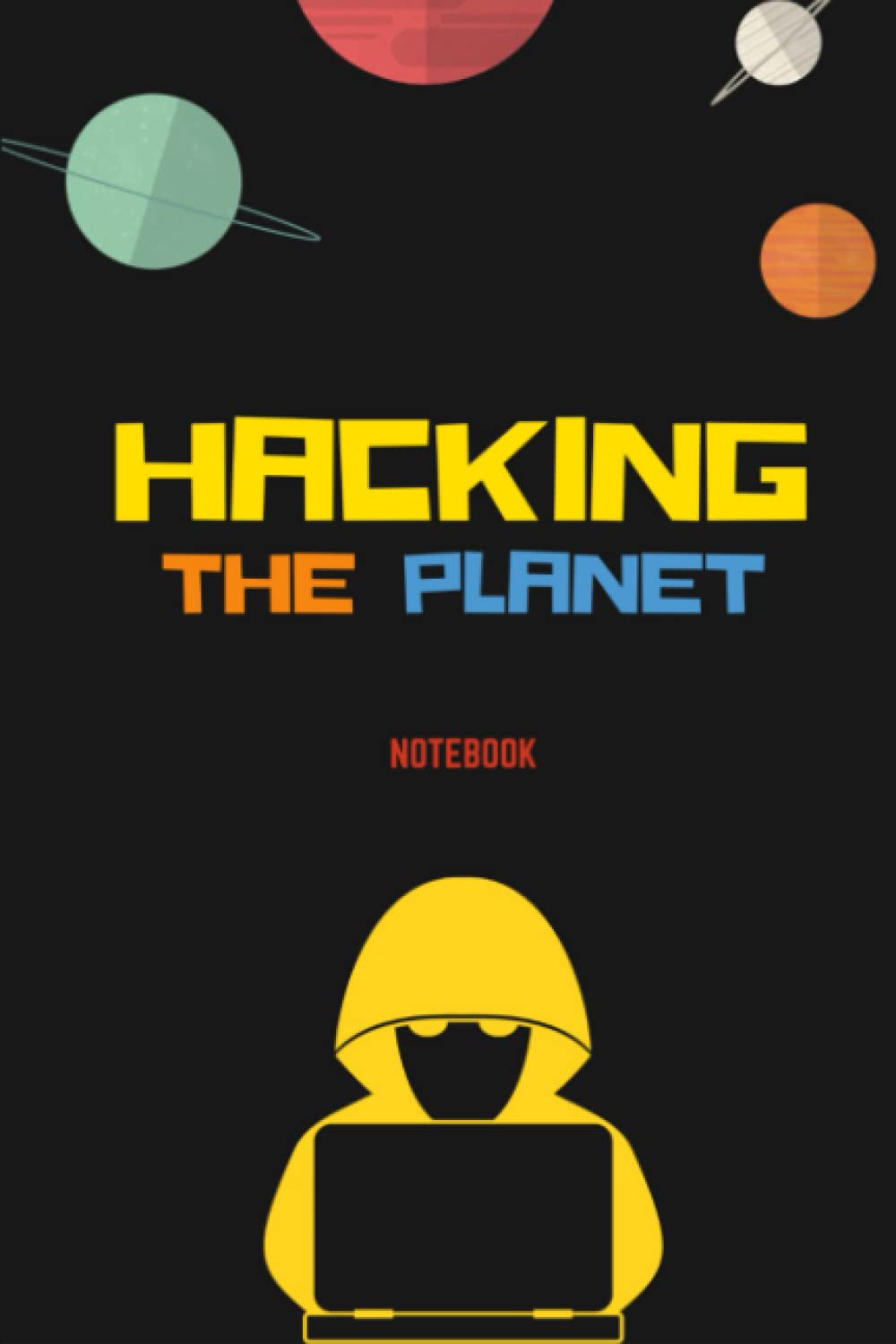 Notebook: Hacking the planet: Composition Notebook - College Ruled 110 Pages