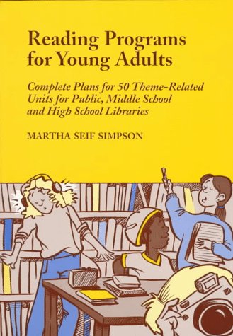 Reading Programs for Young Adults: Complete Plans for 50 Theme-related Units for Public, Middle or High School Libraries