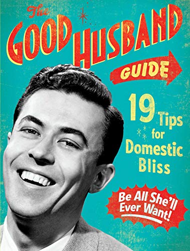 The Good Husband Guide: 19 Tips for Domestic Bliss 1604330392 Book Cover