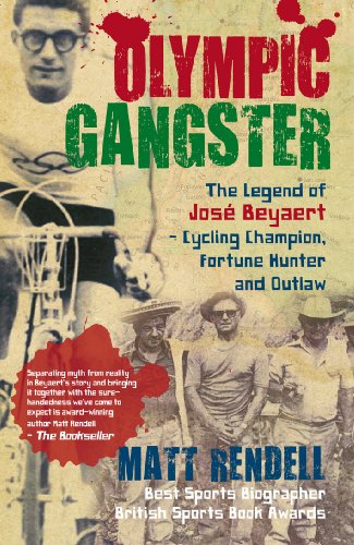 Olympic Gangster: The Legend of José Beyaert - Cycling Champion, Fortune Hunter and Outlaw Olympic Gangster: The Legend of José Beyaert - Cycling Champion, Fortune Hunter and Outlaw