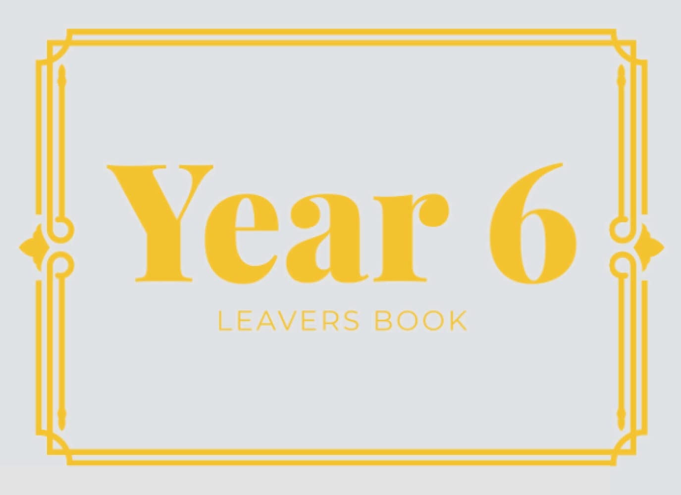 Year 6 Leavers Book: School Leavers Book To Cherish & Record Memories For End Of School
