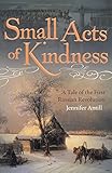 Small Acts of Kindness: A Tale of the First Russian Revolution - Jennifer Antill 