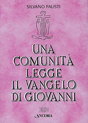 Una comunità legge il Vangelo di Giovanni: Volume unico (Giovanni Fausti Vol. 1) Una comunità legge il Vangelo di Giovanni: Volume unico (Giovanni Fausti Vol. 1)
