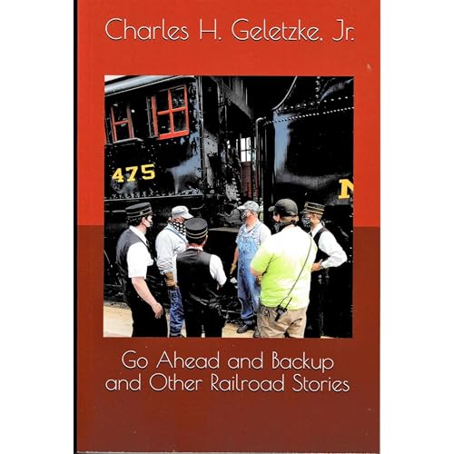 Go Ahead and Backup and Other Railroad Stories Audiolibro Por Charles H. Geletzke Jr. arte de portada