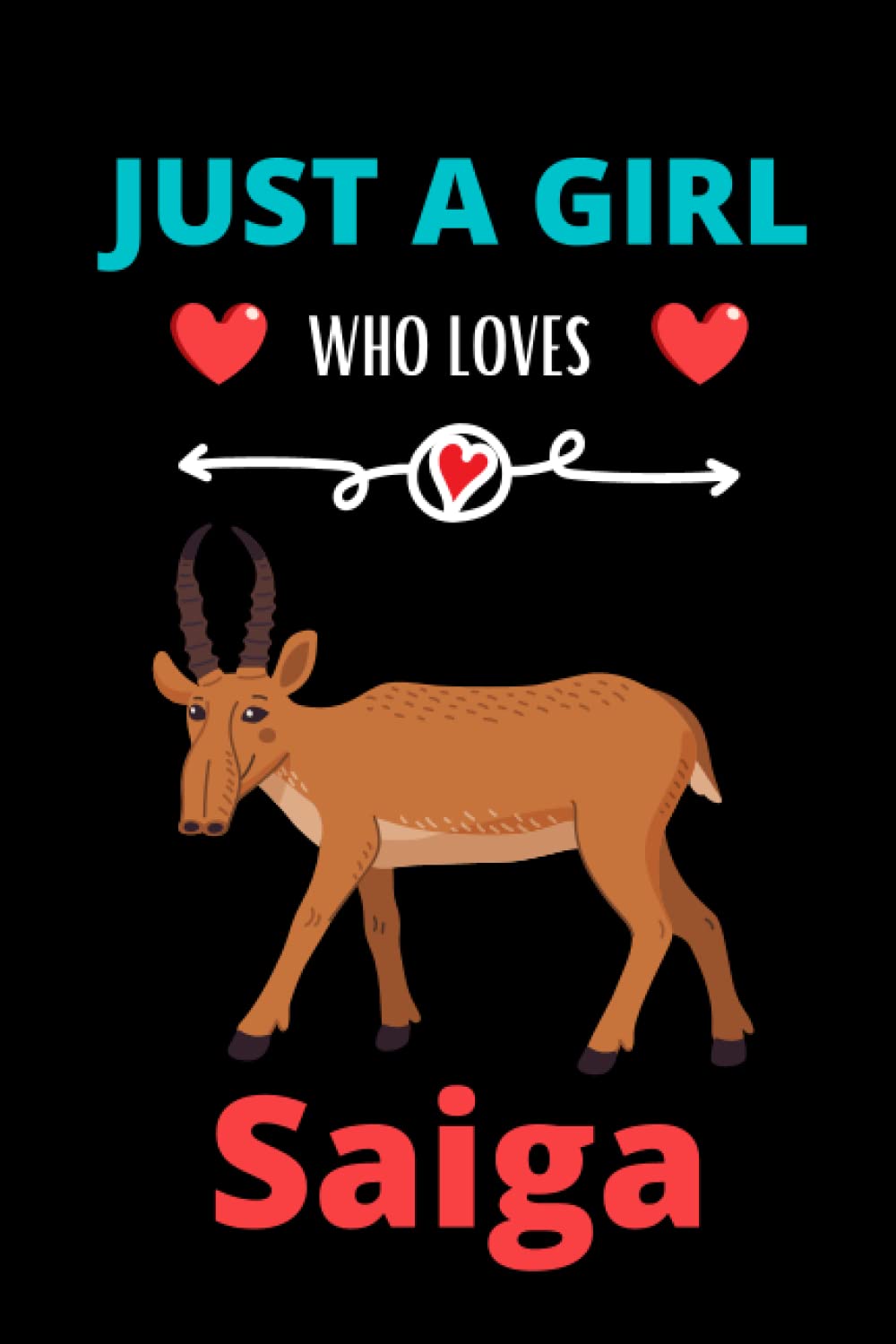 Just a girl who loves Saiga: Saiga Notebook Blank Lined Journal for boys and girls, Perfect notebook gift idea for thanksgiving and Christmas occasion.