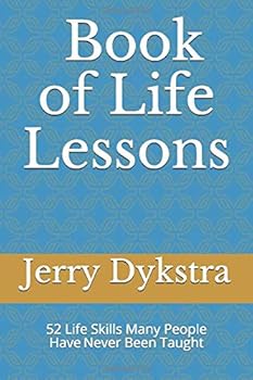 Book of Life Lessons: 52 Life Enhancing Concepts Many People Have Never Been Taught