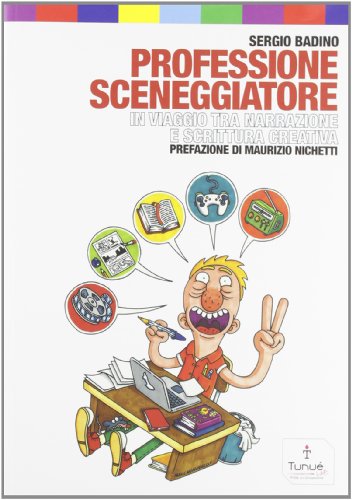 Professione sceneggiatore. In viaggio tra narrazione e scrittura creativa Professione sceneggiatore. In viaggio tra narrazione e scrittura creativa