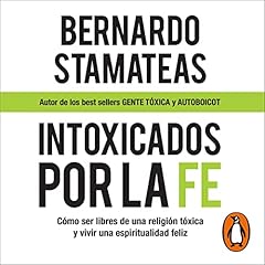 Intoxicados por la fe [Intoxicated by Faith] Audiolibro Por Bernardo Stamateas arte de portada