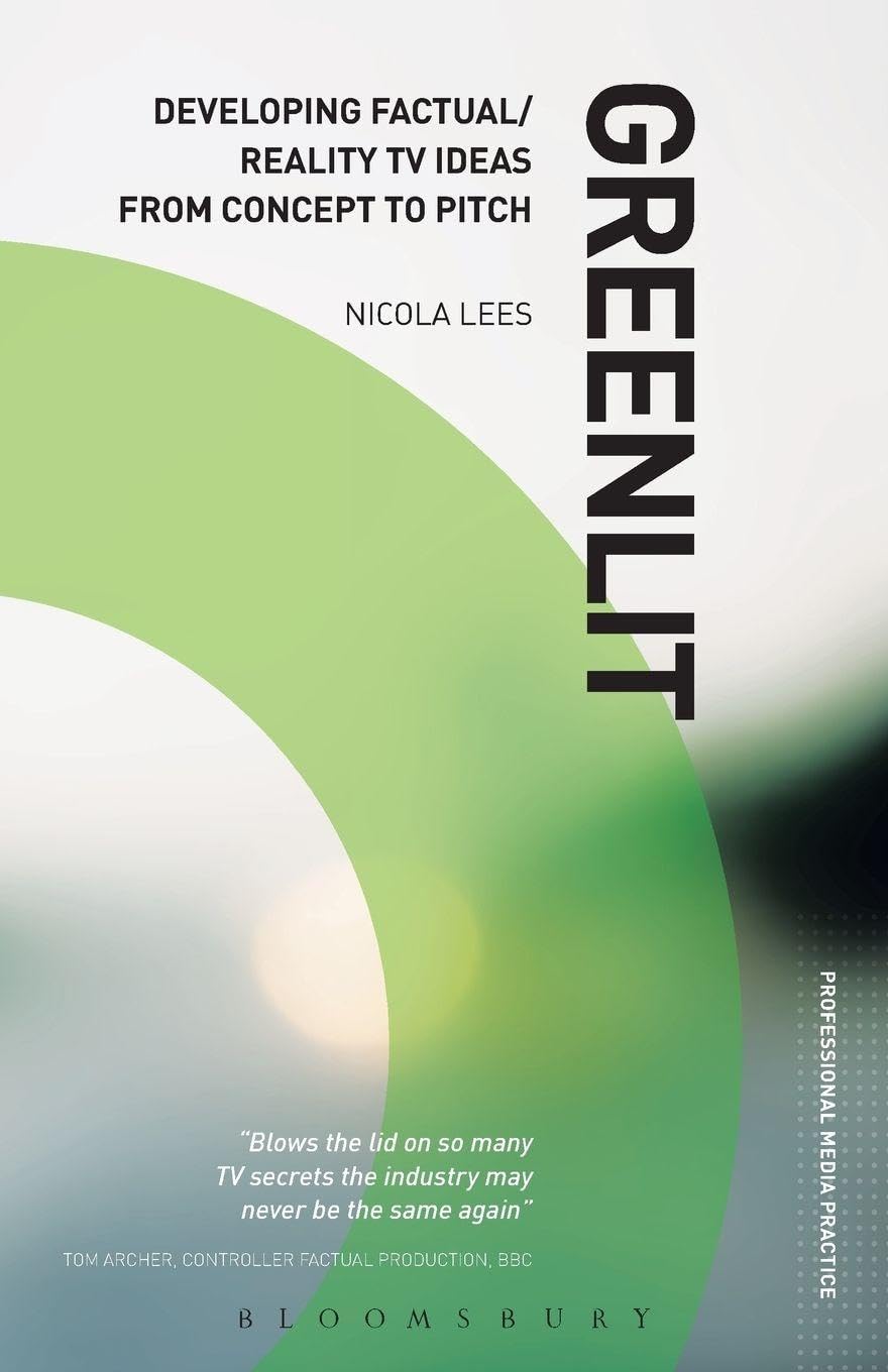 Greenlit: Developing Factual/Reality TV Ideas from Concept to Pi
