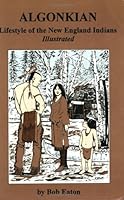 Algonkian: Lifestyle of the New England Indians Illustrated 0962803146 Book Cover