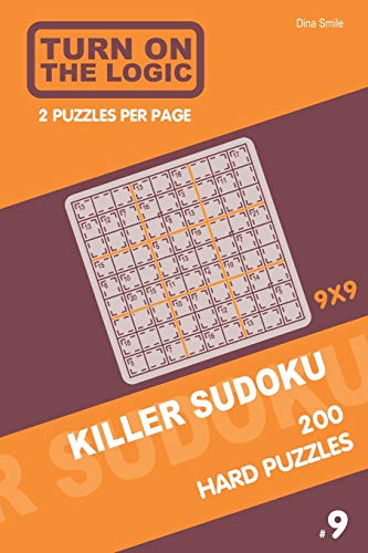 Turn On The Logic Killer Sudoku - 200 Hard Puzzles 9x9 (9) (Killer Sudoku Puzzle Book)