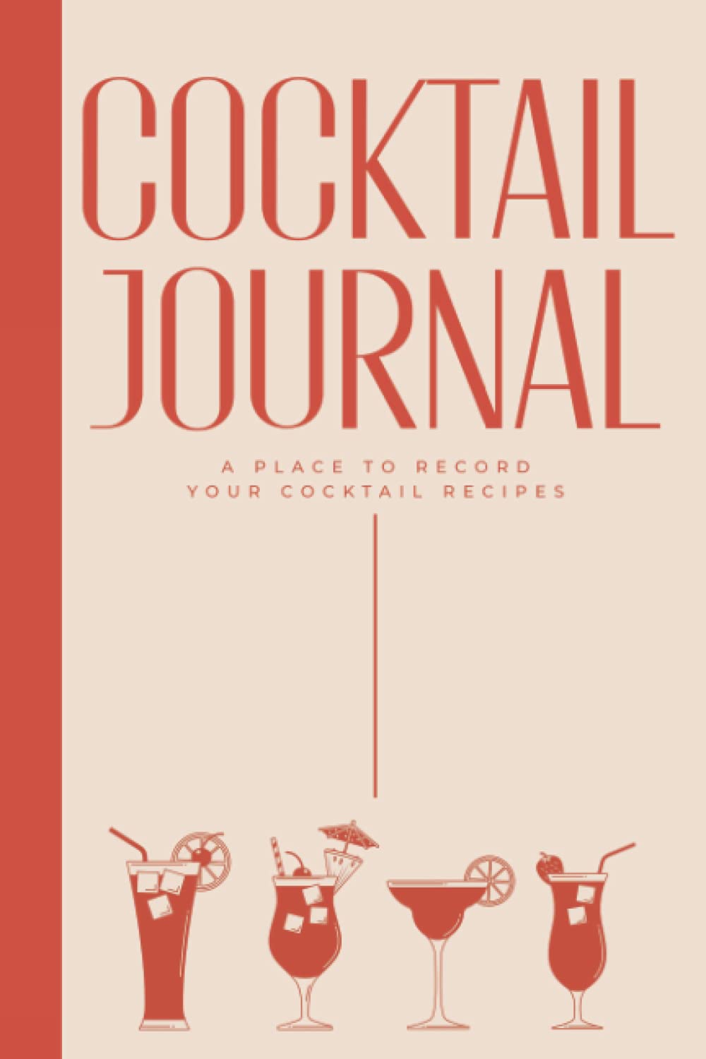 Cocktail Journal A Place To Record Your Recipe: Cocktail Recipe Organizer - Blank Cocktail Recipe Book To Write In Your Own Recipes - Cocktail Recipe Log Book - Bartender Gifts