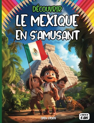 Découvrir le Mexique en s'amusant: livre illustré interactif pour enfants avec coloriages, jeux, quiz et activités sur la culture, l’histoire, les ... mexicaine de ce pays d'Amérique du sud