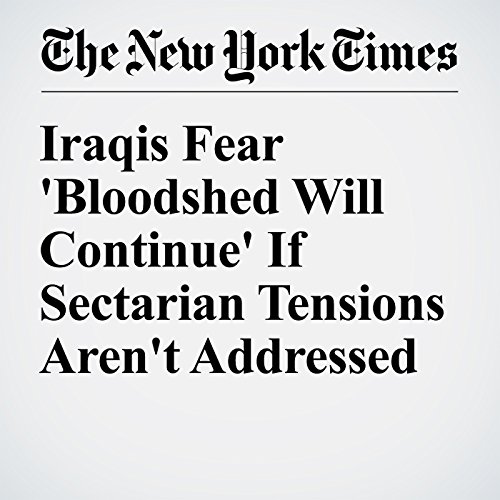 Iraqis Fear 'Bloodshed Will Continue' If Sectarian Tensions Aren't Addressed cover art