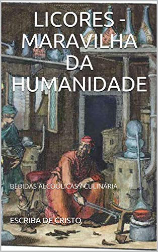 LICORES - MARAVILHA DA HUMANIDADE: BEBIDAS ALCOÓLICAS / CULINÁRIA
