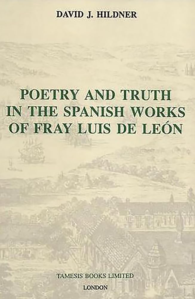 Poetry and Truth in the Spanish Works of Fray Luis de León (Monografías A, 151) (Volume 151)      Hardcover – December 17, 1992