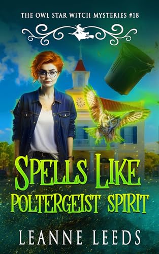 Spells Like Poltergeist Spirit (The Owl Star Witch Mysteries Book 18)