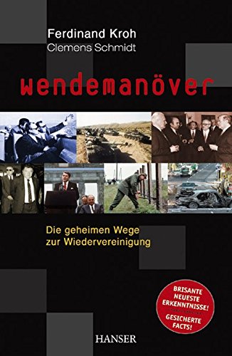 Wendemanöver: Die geheimen Wege zur Wiedervereinigung Wendemanöver: Die geheimen Wege zur Wiedervereinigung