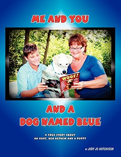 Me And You And A Dog Named Blue: A True Story About An Aunt her Nephew and a Puppy.