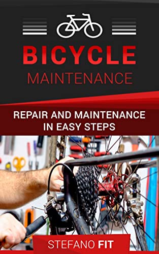 BICYCLE MAINTEANANCE: Repair And Maintenance In Easy Steps / Complete bicycle repair manual