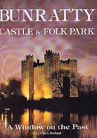 Bunratty Castle and Folk Park: A Window on the Past B000XZXG1W Book Cover