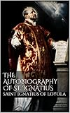 the autobiography of st. ignatius (english edition)