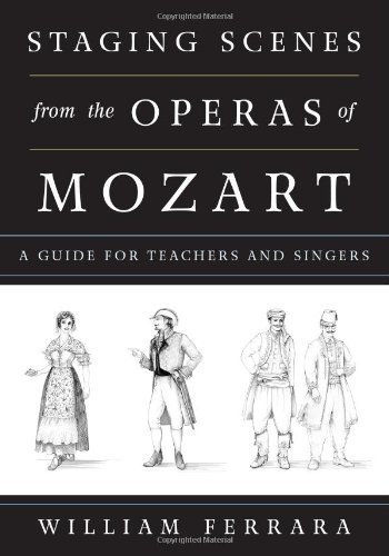 [(Staging Scenes from the Operas of Mozart: A Guide for Teachers and Singers)] [Author: William Ferrara] published on (August, 2014)