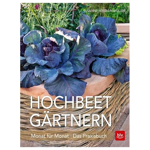 Hochbeet-Gärtnern Monat für Monat: Das Praxisbuch (BLV Hochbeet & Gewächshaus)