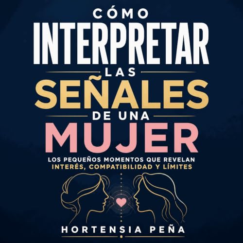 『C&oacute;mo interpretar las se&ntilde;ales de una mujer: Los peque&ntilde;os momentos que revelan inter&eacute;s, compatibil